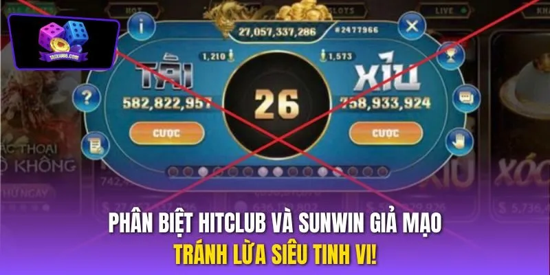 Phân Biệt Hitclub Và Sunwin Giả Mạo