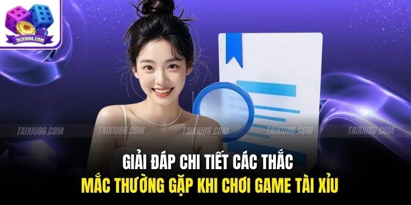 Giải đáp chi tiết các thắc mắc thường gặp khi chơi game Tài Xỉu